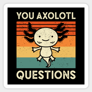 You Axolotl Questions Sticker